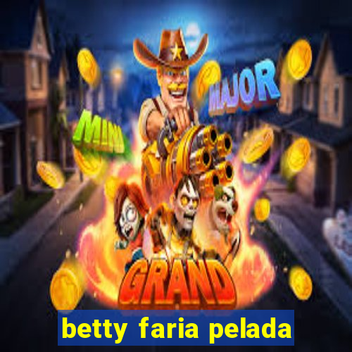 betty faria pelada